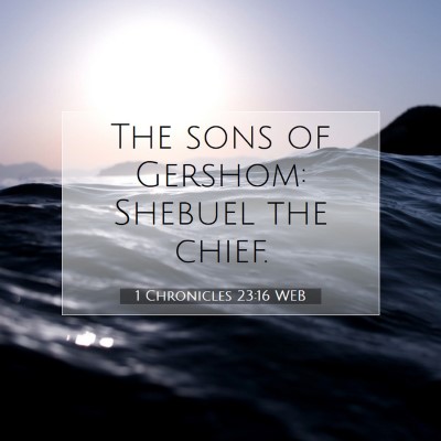 Picture 07 - 1 Chronicles 23:16 WEB - The sons of Gershom: Shebuel the - Bible Verse Picture
