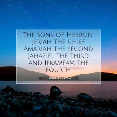 Picture 07 - 1 Chronicles 23:19 WEB - The sons of Hebron: Jeriah the chief, Amariah the - Bible Verse Picture