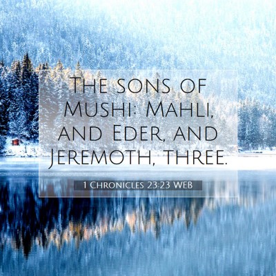 Picture 07 - 1 Chronicles 23:23 WEB - The sons of Mushi: Mahli, and Eder, and Jeremoth, - Bible Verse Picture