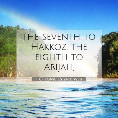 Picture 07 - 1 Chronicles 24:10 WEB - the seventh to Hakkoz, the eighth to - Bible Verse Picture