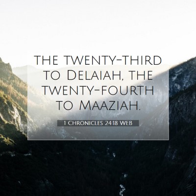 Picture 07 - 1 Chronicles 24:18 WEB - the twenty-third to Delaiah, the twenty-fourth to - Bible Verse Picture