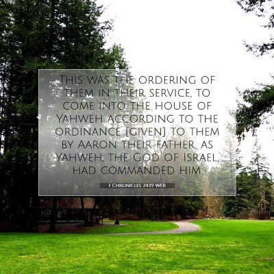 Picture 07 - 1 Chronicles 24:19 WEB - This was the ordering of them in their service, - Bible Verse Picture