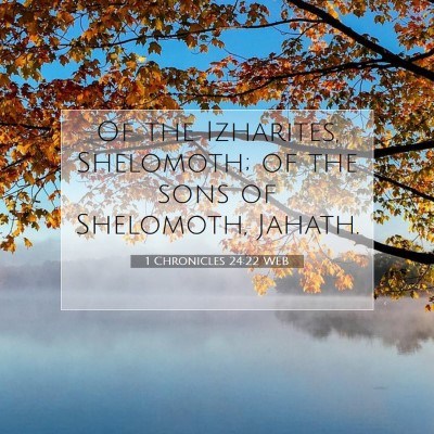 Picture 07 - 1 Chronicles 24:22 WEB - Of the Izharites, Shelomoth; of the sons of - Bible Verse Picture