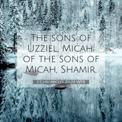 Picture 07 - 1 Chronicles 24:24 WEB - The sons of Uzziel, Micah; of the sons of Micah, - Bible Verse Picture