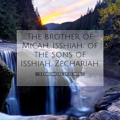 Picture 07 - 1 Chronicles 24:25 WEB - The brother of Micah, Isshiah; of the sons of - Bible Verse Picture