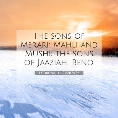 Picture 07 - 1 Chronicles 24:26 WEB - The sons of Merari: Mahli and Mushi; the sons of - Bible Verse Picture