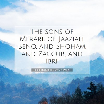 Picture 07 - 1 Chronicles 24:27 WEB - The sons of Merari: of Jaaziah, Beno, and Shoham, - Bible Verse Picture