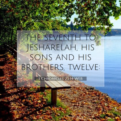 Picture 07 - 1 Chronicles 25:14 WEB - the seventh to Jesharelah, his sons and his - Bible Verse Picture