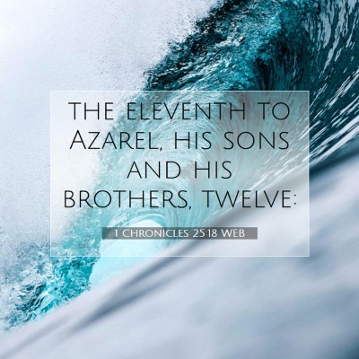 Picture 07 - 1 Chronicles 25:18 WEB - the eleventh to Azarel, his sons and his - Bible Verse Picture