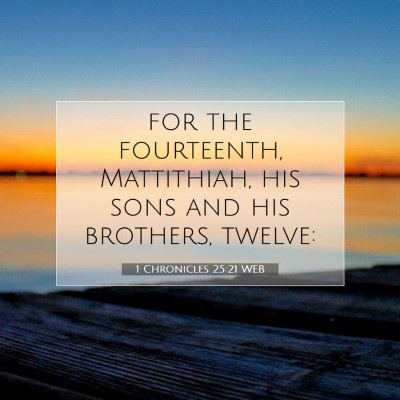 Picture 07 - 1 Chronicles 25:21 WEB - for the fourteenth, Mattithiah, his sons and his - Bible Verse Picture