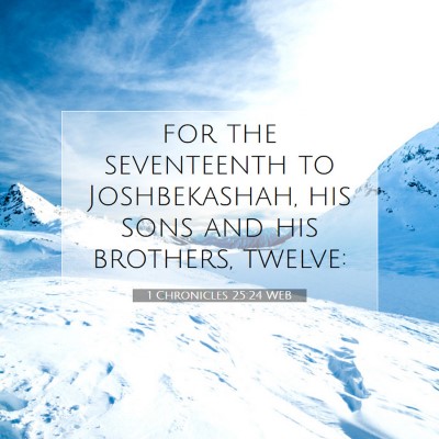 Picture 07 - 1 Chronicles 25:24 WEB - for the seventeenth to Joshbekashah, his sons and - Bible Verse Picture