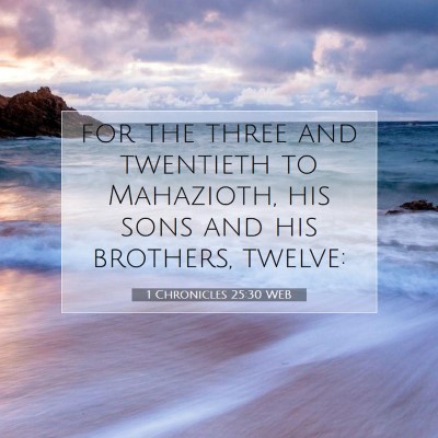 Picture 07 - 1 Chronicles 25:30 WEB - for the three and twentieth to Mahazioth, his - Bible Verse Picture