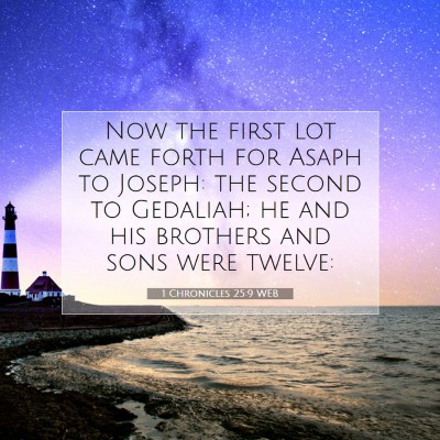 Picture 07 - 1 Chronicles 25:9 WEB - Now the first lot came forth for Asaph to Joseph: - Bible Verse Picture