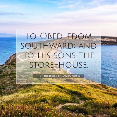 Picture 07 - 1 Chronicles 26:15 WEB - To Obed-edom southward; and to his sons the - Bible Verse Picture