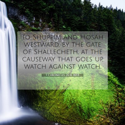 Picture 07 - 1 Chronicles 26:16 WEB - To Shuppim and Hosah westward, by the gate of - Bible Verse Picture