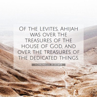 Picture 07 - 1 Chronicles 26:20 WEB - Of the Levites, Ahijah was over the treasures of - Bible Verse Picture