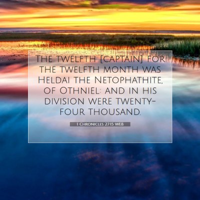 Picture 07 - 1 Chronicles 27:15 WEB - The twelfth [captain] for the twelfth month was - Bible Verse Picture