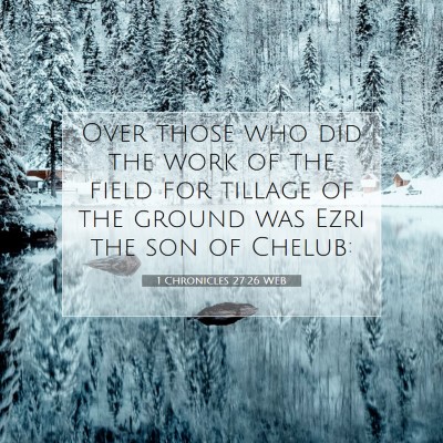 Picture 07 - 1 Chronicles 27:26 WEB - Over those who did the work of the field for - Bible Verse Picture