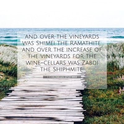 Picture 07 - 1 Chronicles 27:27 WEB - and over the vineyards was Shimei the Ramathite: - Bible Verse Picture