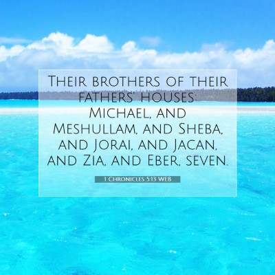 Picture 07 - 1 Chronicles 5:13 WEB - Their brothers of their fathers' houses: Michael, - Bible Verse Picture
