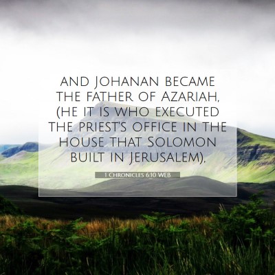 Picture 07 - 1 Chronicles 6:10 WEB - and Johanan became the father of Azariah, (he it - Bible Verse Picture
