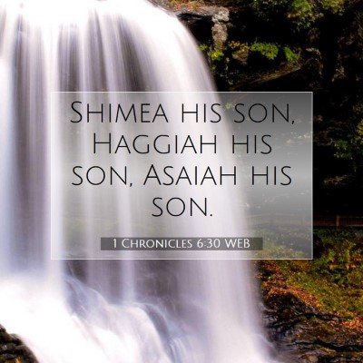 Picture 07 - 1 Chronicles 6:30 WEB - Shimea his son, Haggiah his son, Asaiah his - Bible Verse Picture