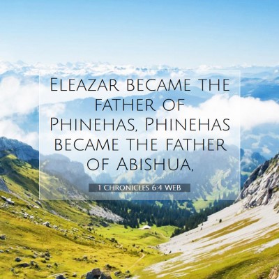 Picture 07 - 1 Chronicles 6:4 WEB - Eleazar became the father of Phinehas, Phinehas - Bible Verse Picture