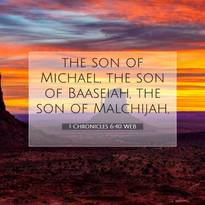 Picture 07 - 1 Chronicles 6:40 WEB - the son of Michael, the son of Baaseiah, the son - Bible Verse Picture