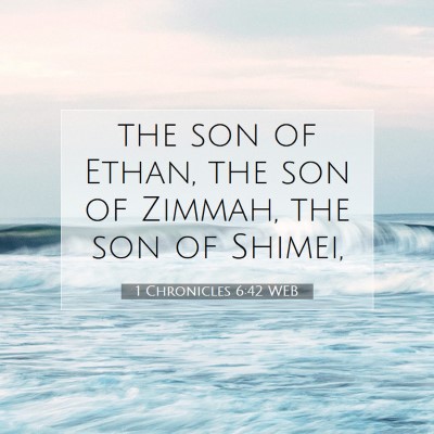 Picture 07 - 1 Chronicles 6:42 WEB - the son of Ethan, the son of Zimmah, the son of - Bible Verse Picture