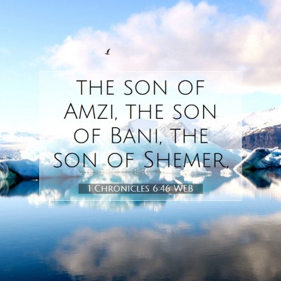 Picture 07 - 1 Chronicles 6:46 WEB - the son of Amzi, the son of Bani, the son of - Bible Verse Picture