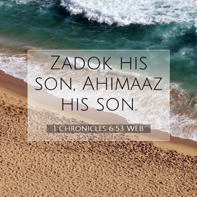 Picture 07 - 1 Chronicles 6:53 WEB - Zadok his son, Ahimaaz his - Bible Verse Picture