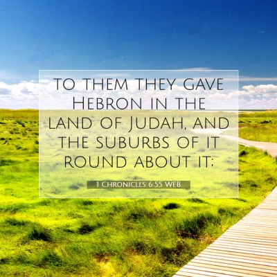 Picture 07 - 1 Chronicles 6:55 WEB - to them they gave Hebron in the land of Judah, - Bible Verse Picture