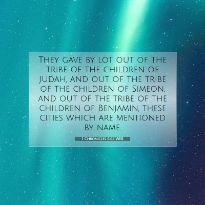 Picture 07 - 1 Chronicles 6:65 WEB - They gave by lot out of the tribe of the children - Bible Verse Picture