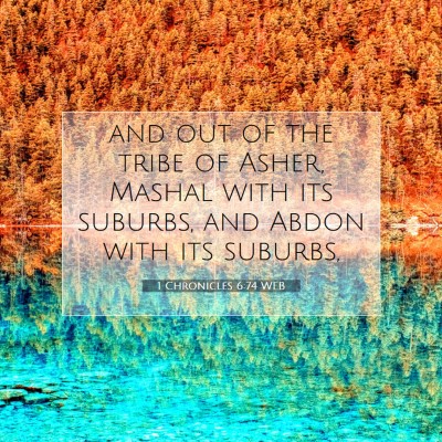 Picture 07 - 1 Chronicles 6:74 WEB - and out of the tribe of Asher, Mashal with its - Bible Verse Picture