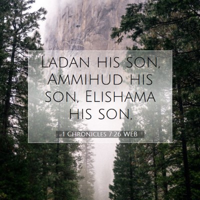 Picture 07 - 1 Chronicles 7:26 WEB - Ladan his son, Ammihud his son, Elishama his - Bible Verse Picture