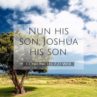 Picture 07 - 1 Chronicles 7:27 WEB - Nun his son, Joshua his - Bible Verse Picture