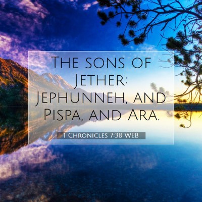 Picture 07 - 1 Chronicles 7:38 WEB - The sons of Jether: Jephunneh, and Pispa, and - Bible Verse Picture