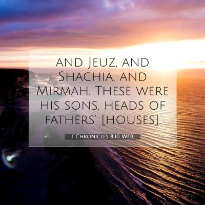 Picture 07 - 1 Chronicles 8:10 WEB - and Jeuz, and Shachia, and Mirmah. These were his - Bible Verse Picture