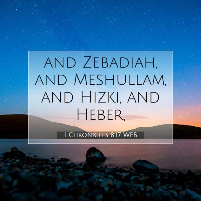 Picture 07 - 1 Chronicles 8:17 WEB - and Zebadiah, and Meshullam, and Hizki, and - Bible Verse Picture