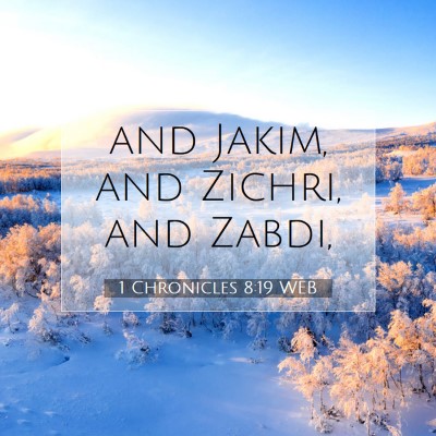 Picture 07 - 1 Chronicles 8:19 WEB - and Jakim, and Zichri, and - Bible Verse Picture