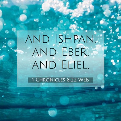 Picture 07 - 1 Chronicles 8:22 WEB - and Ishpan, and Eber, and - Bible Verse Picture