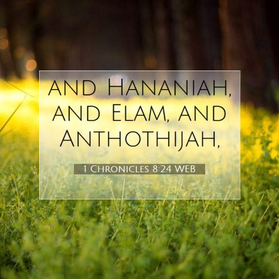 Picture 07 - 1 Chronicles 8:24 WEB - and Hananiah, and Elam, and - Bible Verse Picture