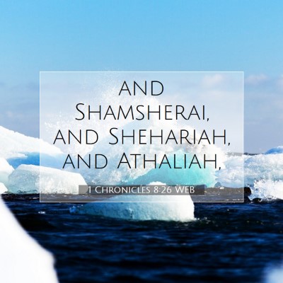 Picture 07 - 1 Chronicles 8:26 WEB - and Shamsherai, and Shehariah, and - Bible Verse Picture