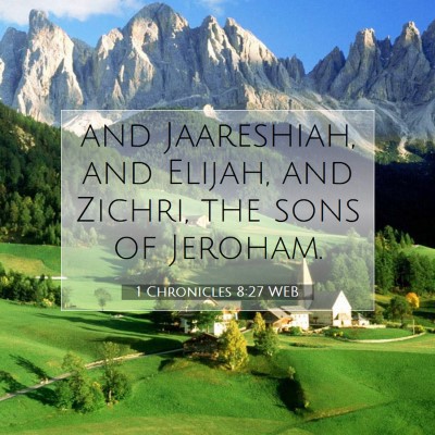Picture 07 - 1 Chronicles 8:27 WEB - and Jaareshiah, and Elijah, and Zichri, the sons - Bible Verse Picture