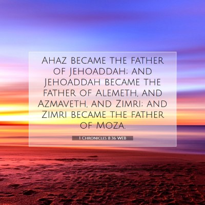 Picture 07 - 1 Chronicles 8:36 WEB - Ahaz became the father of Jehoaddah; and - Bible Verse Picture