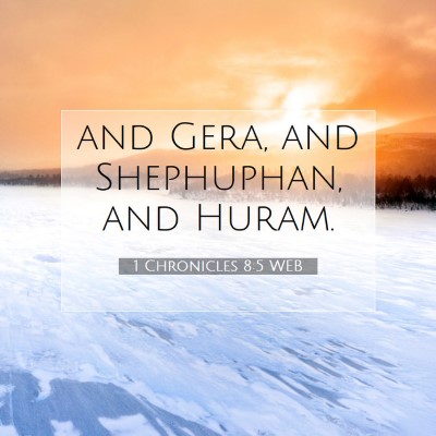 Picture 07 - 1 Chronicles 8:5 WEB - and Gera, and Shephuphan, and - Bible Verse Picture