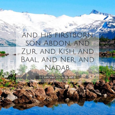 Picture 07 - 1 Chronicles 9:36 WEB - and his firstborn son Abdon, and Zur, and Kish, - Bible Verse Picture