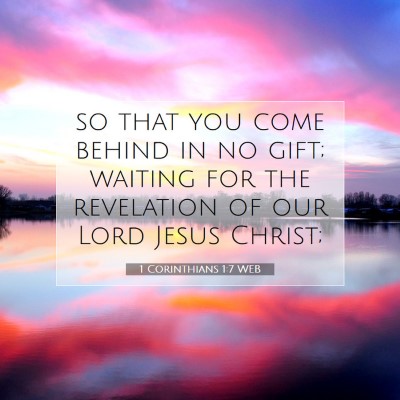Picture 07 - 1 Corinthians 1:7 WEB - so that you come behind in no gift; waiting for - Bible Verse Picture