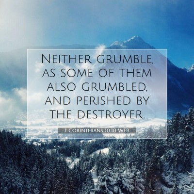 Picture 07 - 1 Corinthians 10:10 WEB - Neither grumble, as some of them also grumbled, - Bible Verse Picture