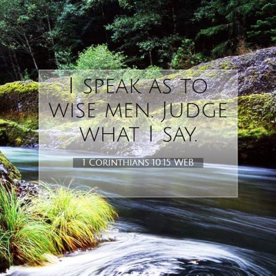 Picture 07 - 1 Corinthians 10:15 WEB - I speak as to wise men. Judge what I - Bible Verse Picture